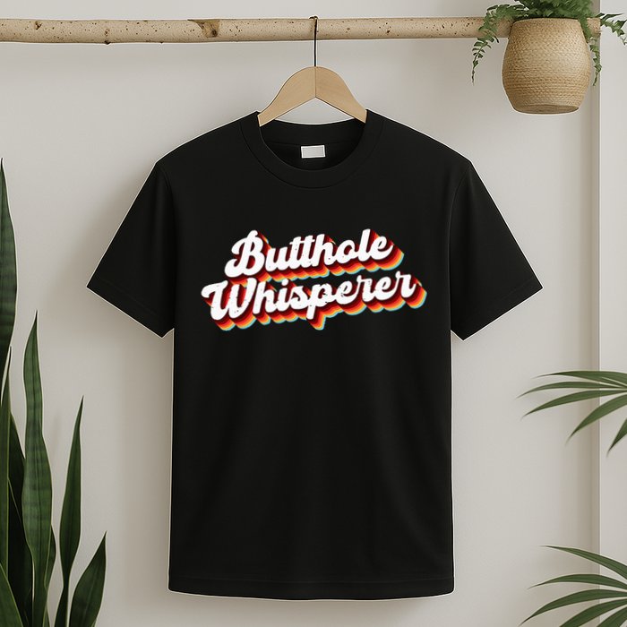 Butthole Whisperer Sarcastic Jokes Retro Funny Gift T-Shirt