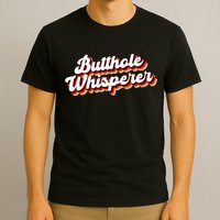 Butthole Whisperer Sarcastic Jokes Retro Funny Gift T-Shirt
