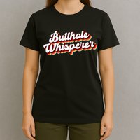 Butthole Whisperer Sarcastic Jokes Retro Funny Gift T-Shirt