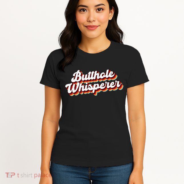 Butthole Whisperer Sarcastic Jokes Retro Funny Gift Womens T-Shirt