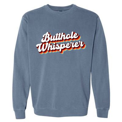 Butthole Whisperer Sarcastic Jokes Retro Funny Gift Garment-Dyed Sweatshirt