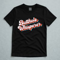 Butthole Whisperer Sarcastic Jokes Retro Funny T-Shirt