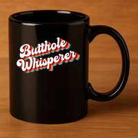 Butthole Whisperer Sarcastic Jokes Retro Funny 11oz C Handle Ceramic Mug