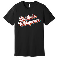 Butthole Whisperer Sarcastic Jokes Retro Funny Premium T-Shirt