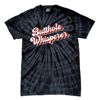 Butthole Whisperer Sarcastic Jokes Retro Funny Tie-Dye T-Shirt