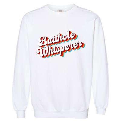 Butthole Whisperer Sarcastic Jokes Retro Funny Garment-Dyed Sweatshirt