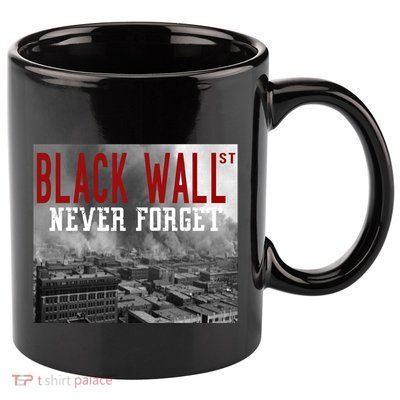 Black Wall Street Never Forget Our History Black Wall Street Gift 11oz C Handle Ceramic Mug
