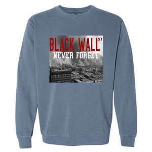 Black Wall Street Never Forget Our History Black Wall Street Gift Garment-Dyed Sweatshirt