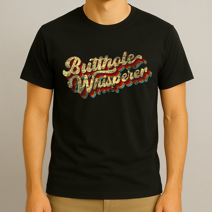 Butthole Whisperer Sarcastic Jokes Retro Funny Present Trending T-Shirt