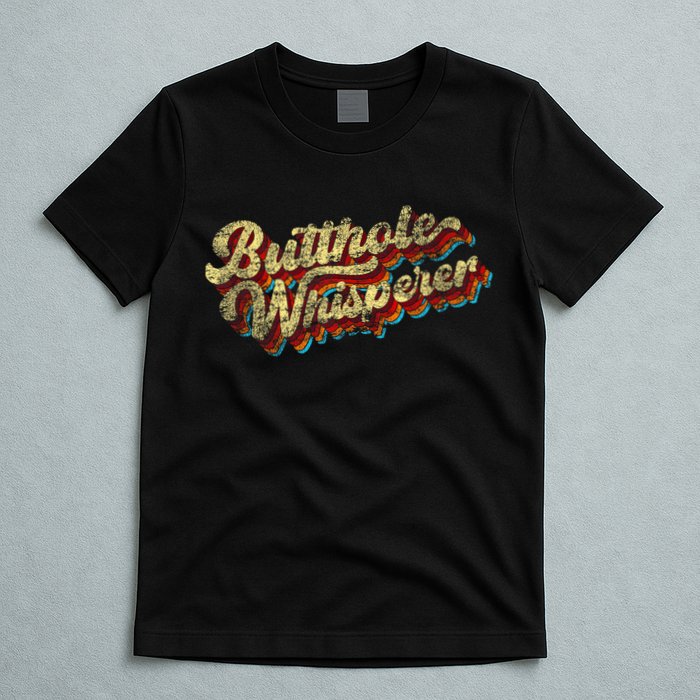 Butthole Whisperer Sarcastic Jokes Retro Funny Present Trending T-Shirt