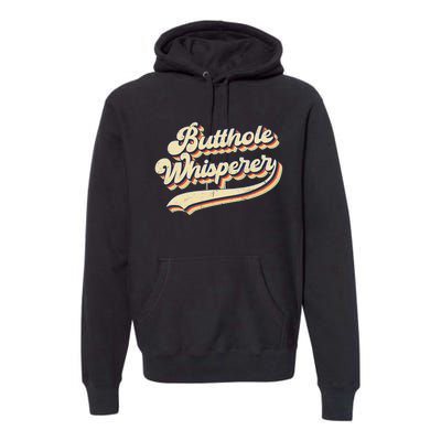 Butthole Whisperer Sarcastic Jokes Retro Vintage Trending Premium Hoodie