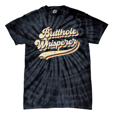 Butthole Whisperer Sarcastic Jokes Retro Vintage Trending Tie-Dye T-Shirt