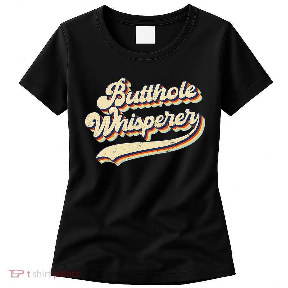 Butthole Whisperer Sarcastic Jokes Retro Vintage Trending Womens T-Shirt