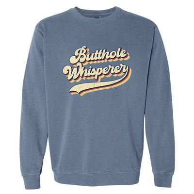 Butthole Whisperer Sarcastic Jokes Retro Vintage Trending Garment-Dyed Sweatshirt