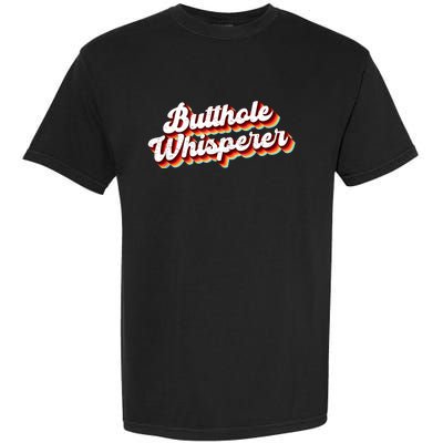 Butthole Whisperer Sarcastic Jokes Retro Funny Gift Garment-Dyed Heavyweight T-Shirt