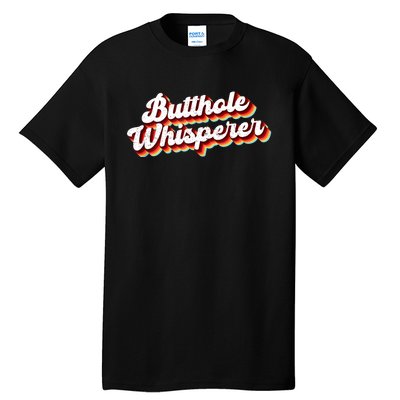 Butthole Whisperer Sarcastic Jokes Retro Funny Gift Tall T-Shirt