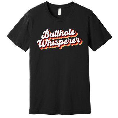 Butthole Whisperer Sarcastic Jokes Retro Funny Gift Premium T-Shirt