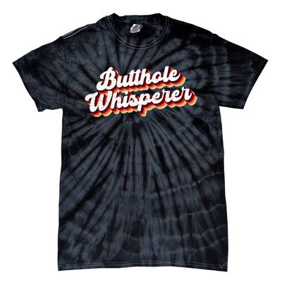 Butthole Whisperer Sarcastic Jokes Retro Funny Gift Tie-Dye T-Shirt