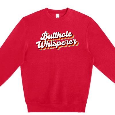 Butthole Whisperer Sarcastic Jokes Retro Funny Gift Premium Crewneck Sweatshirt