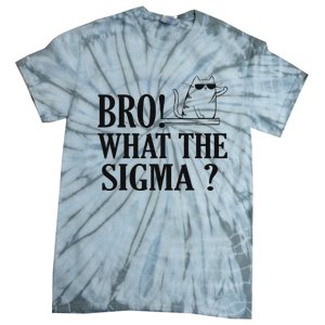 Bro What The Sigma Funny Ns Meme Saying Quote Tie-Dye T-Shirt