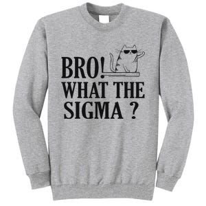 Bro What The Sigma Funny Ns Meme Saying Quote Tall Sweatshirt