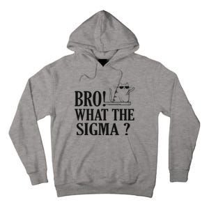 Bro What The Sigma Funny Ns Meme Saying Quote Tall Hoodie