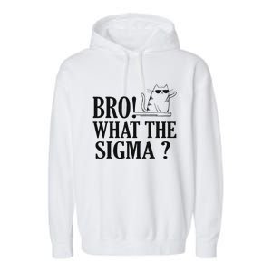 Bro What The Sigma Funny Ns Meme Saying Quote Garment-Dyed Fleece Hoodie