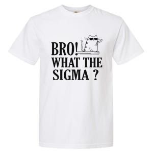 Bro What The Sigma Funny Ns Meme Saying Quote Garment-Dyed Heavyweight T-Shirt