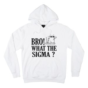 Bro What The Sigma Funny Ns Meme Saying Quote Hoodie