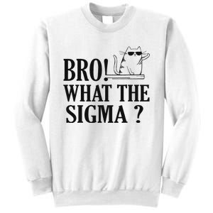 Bro What The Sigma Funny Ns Meme Saying Quote Sweatshirt