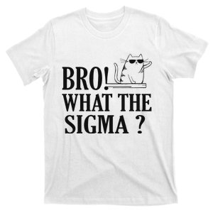 Bro What The Sigma Funny Ns Meme Saying Quote T-Shirt