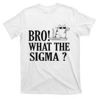 Bro What The Sigma Funny Ns Meme Saying Quote T-Shirt