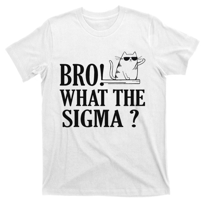 Bro What The Sigma Funny Ns Meme Saying Quote T-Shirt