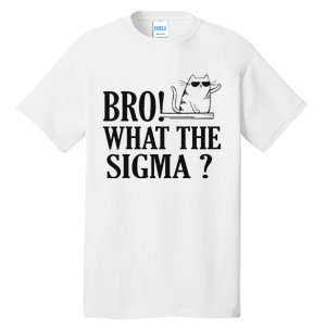 Bro What The Sigma Funny Ns Meme Saying Quote Tall T-Shirt