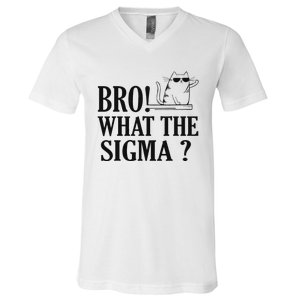 Bro What The Sigma Funny Ns Meme Saying Quote V-Neck T-Shirt