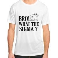 Bro What The Sigma Funny Ns Meme Saying Quote Adult ChromaSoft Performance T-Shirt