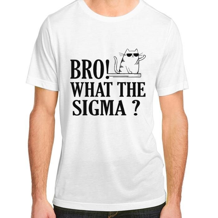 Bro What The Sigma Funny Ns Meme Saying Quote Adult ChromaSoft Performance T-Shirt