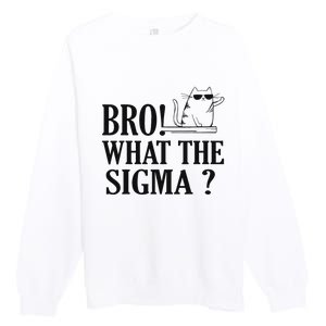 Bro What The Sigma Funny Ns Meme Saying Quote Premium Crewneck Sweatshirt