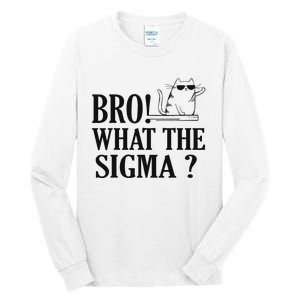 Bro What The Sigma Funny Ns Meme Saying Quote Tall Long Sleeve T-Shirt