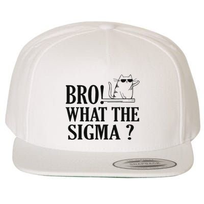 Bro What The Sigma Funny Ns Meme Saying Quote Wool Snapback Cap