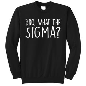 Bro What The Sigma? Funny Meme Sweatshirt