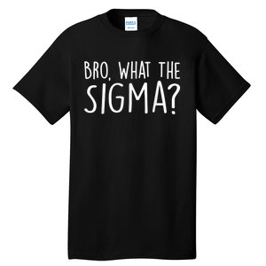 Bro What The Sigma? Funny Meme Tall T-Shirt