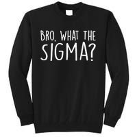 Bro What The Sigma? Funny Meme Tall Sweatshirt