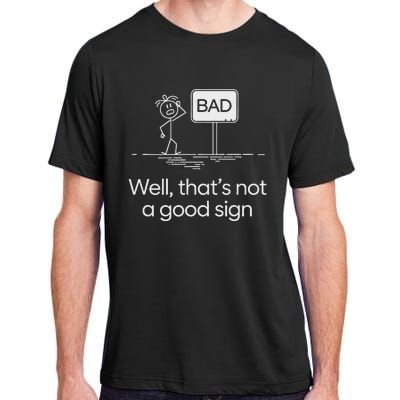 Bad Well ThatS Not A Good Sign Adult ChromaSoft Performance T-Shirt