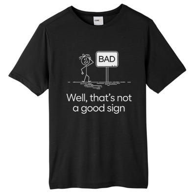 Bad Well ThatS Not A Good Sign Tall Fusion ChromaSoft Performance T-Shirt