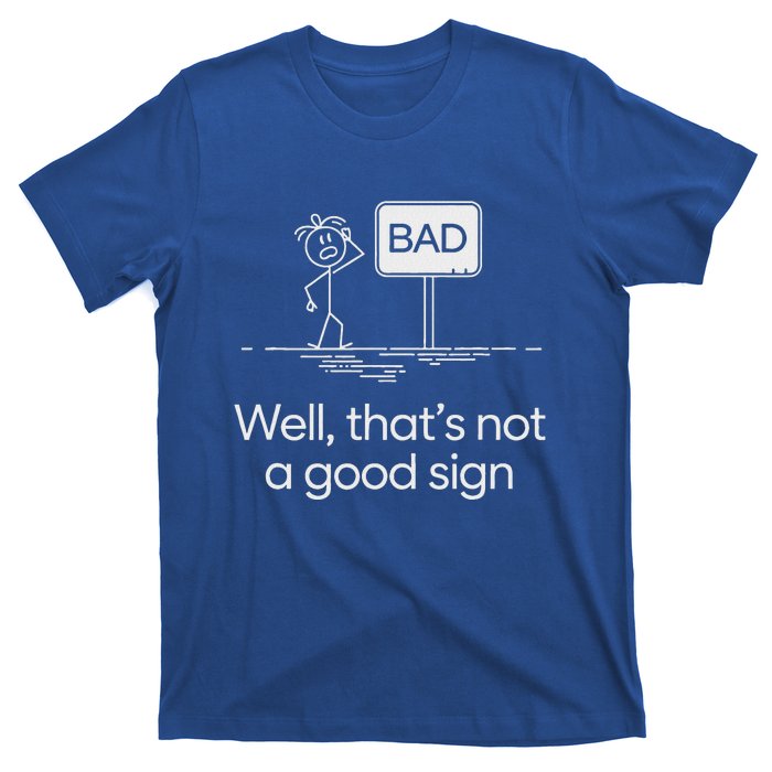 Bad Well ThatS Not A Good Sign T-Shirt