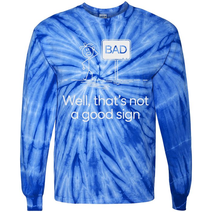 Bad Well ThatS Not A Good Sign Tie-Dye Long Sleeve Shirt