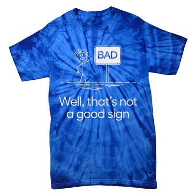 Bad Well ThatS Not A Good Sign Tie-Dye T-Shirt