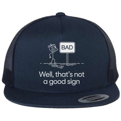 Bad Well ThatS Not A Good Sign Flat Bill Trucker Hat