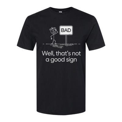 Bad Well ThatS Not A Good Sign Softstyle CVC T-Shirt